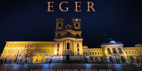 Eastern Europe Road Trip: Night Visit to Eger